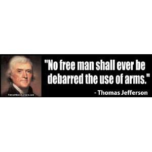   ever be debarred the use of arms.   Thomas Jeffe 