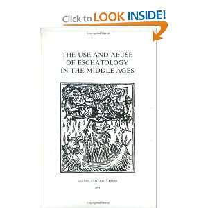 The Use and Abuse of Eschatology in the Middle Ages (Mediaevalia 