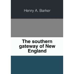    The southern gateway of New England. 1 Henry A. Barker Books