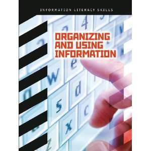  Organizing and Using Information (Information Literacy Skills 