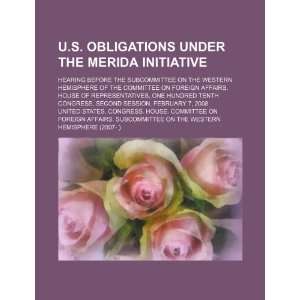  U.S. obligations under the Merida Initiative hearing 