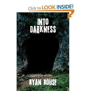  Into Darkness (9781434367167) Ryan Rouse Books