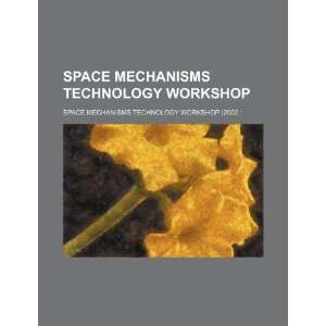Space Mechanisms Technology Workshop (9781234235277) Space Mechanisms 