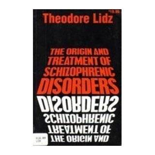 The Origin and Treatment of Schizophrenic Disorders by Theodore Lidz 