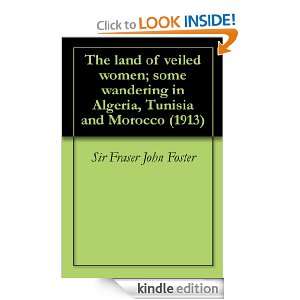 The land of veiled women; some wandering in Algeria, Tunisia and 