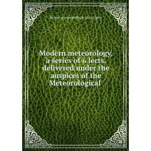  Modern meteorology, a series of 6 lects. delivered under 