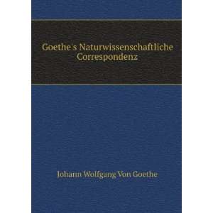 Goethes Naturwissenschaftliche Correspondenz Johann Wolfgang Von 