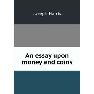  An essay upon money and coins Joseph Harris Books