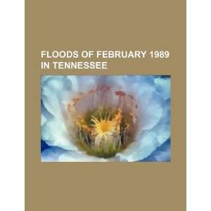  Floods of February 1989 in Tennessee (9781234220372) U.S 