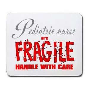   Pediatric Nurses are FRAGILE handle with care Mousepad Office