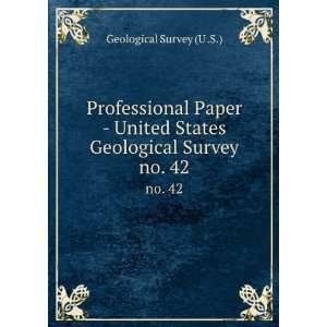 Professional Paper   United States Geological Survey. no. 42 