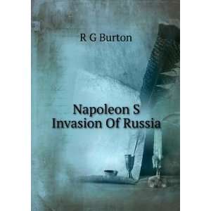 Napoleon S Invasion Of Russia R G Burton Books