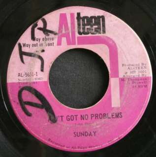 Northern Soul 45 SUNDAY on ALTEEN Aint Got No Problems/Where Did He 