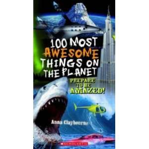  100 Most Awesome Things on the Planet ANNA CLAYBOURNE 