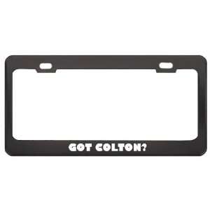 Got Colton? Boy Name Black Metal License Plate Frame Holder Border Tag