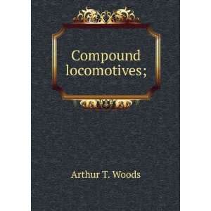  Compound locomotives; Arthur T. Woods Books