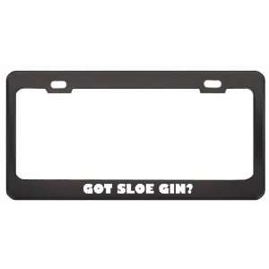 Got Sloe Gin? Eat Drink Food Black Metal License Plate Frame Holder 