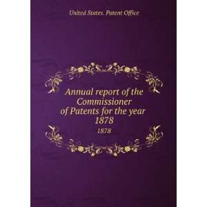   of Patents for the year . 1878 United States. Patent Office Books