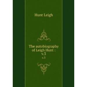  The autobiography of Leigh Hunt . v.3 Hunt Leigh Books