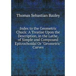   Compound Epitrochoidal Or Geometric Curves Thomas Sebastian Bazley