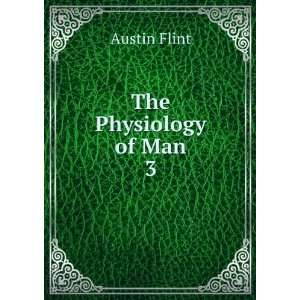  The Physiology of Man. 3 Austin Flint Books