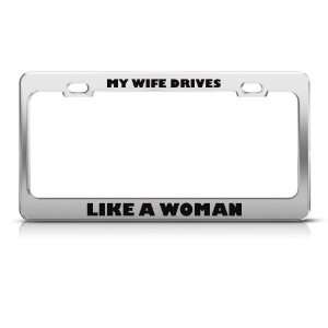 My Wife Drives Like A Woman Humor license plate frame Stainless