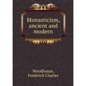  Monasticism, ancient and modern Frederick Charles 