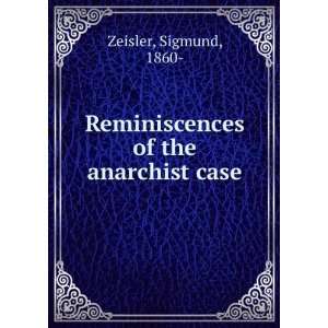    Reminiscences of the anarchist case, Sigmund Zeisler Books