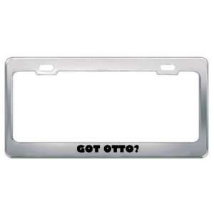  Got Otto? Boy Name Metal License Plate Frame Holder Border 