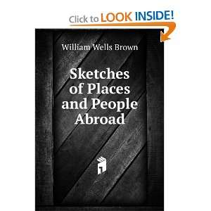  Sketches of Places and People Abroad William Wells Brown 