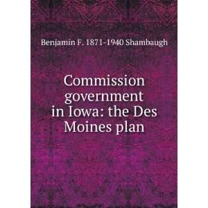   in Iowa the Des Moines plan Benjamin F. 1871 1940 Shambaugh Books