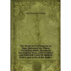 The Works of Garcilasso De La Vega, Surnamed the Prince of Castilian 