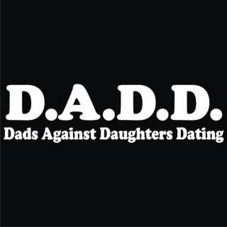 DADD Dads Against Daughters Dating T Shirt ALL SIZES  