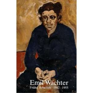 Emil Wachter, Frühe Arbeiten 1942 1955  Emil Wachter 