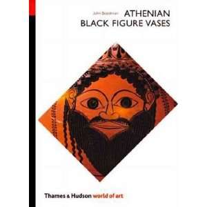 Athenian Black Figure Vases[ ATHENIAN BLACK FIGURE VASES ] by Boardman 