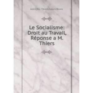   au Travail, RÃ©ponse a M. Thiers Adolphe Thiers Louis Blanc Books