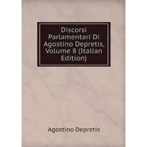   Agostino Depretis, Volume 8 (Italian Edition) Agostino Depretis