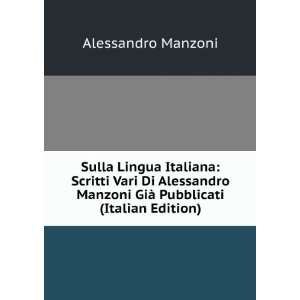   Alessandro Manzoni GiÃ  Pubblicati (Italian Edition) Alessandro