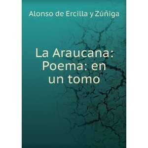   Araucana Poema en un tomo Alonso de Ercilla y ZÃºÃ±iga Books