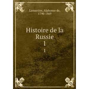  Histoire de la Russie. 1 Alphonse de, 1790 1869 Lamartine Books