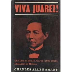VIVA JUAREZ   THE LIFE OF BENITO JUAREZ (1806 1872), PRESIDENT OF 