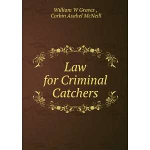   for Criminal Catchers Corbin Asahel McNeill William W Graves  Books