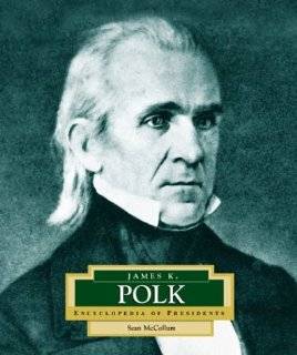 James K. Polk Americas 11th President (Encyclopedia of Presidents 