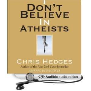  Dont Believe in Atheists (Audible Audio Edition) Chris Hedges Books