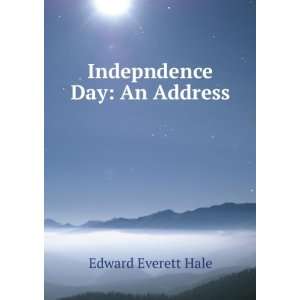  Indepndence Day An Address Edward Everett Hale Books