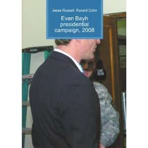  Evan Bayh presidential campaign, 2008 Ronald Cohn Jesse 
