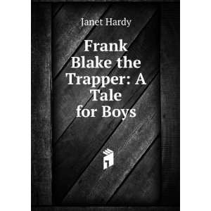 Frank Blake the Trapper A Tale for Boys Janet Hardy  