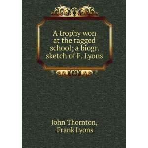   school; a biogr. sketch of F. Lyons Frank Lyons John Thornton Books