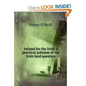   practical solution of the Irish land question Henry ONeill Books