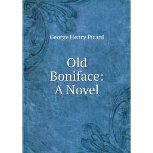  Old Boniface A Novel George Henry Picard Books